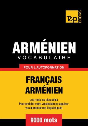 Couverture du livre « Vocabulaire Français-Arménien pour l'autoformation - 9000 mots » de Andrey Taranov aux éditions T&p Books