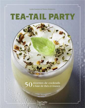 Couverture du livre « Tea-tail party » de Lydia Gautier et Victor Delpierre aux éditions Hachette Pratique
