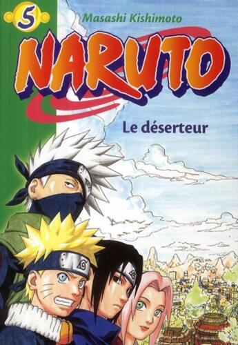 Couverture du livre « Naruto Tome 5 : le déserteur » de Masashi Kishimoto aux éditions Hachette Jeunesse