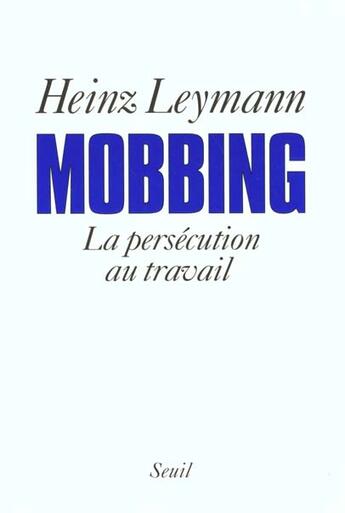 Couverture du livre « Mobbing. la persecution au travail » de Heinz Leymann aux éditions Seuil