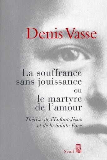 Couverture du livre « La souffrance sans jouissance ou le martyr de l'amour » de Denis Vasse aux éditions Seuil