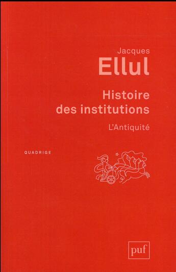 Couverture du livre « Histoire des institutions ; l'Antiquité (3e édition) » de Jacques Ellul aux éditions Puf