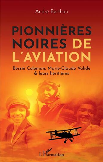 Couverture du livre « Pionnières noires de l'aviation : Bessie Colemann, Marie-Claude Valide et leur héritières » de Andre Berthon aux éditions L'harmattan