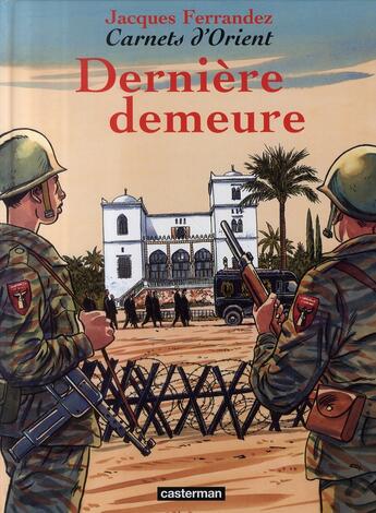 Couverture du livre « Carnets d'Orient Tome 9 : dernière demeure » de Jacques Ferrandez aux éditions Casterman