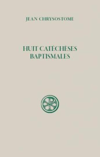 Couverture du livre « Huit catéchèses baptismales » de Jean Chrysostome aux éditions Cerf