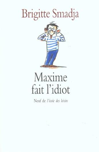 Couverture du livre « Maxime fait l'idiot » de Smadja Brigitte aux éditions Ecole Des Loisirs