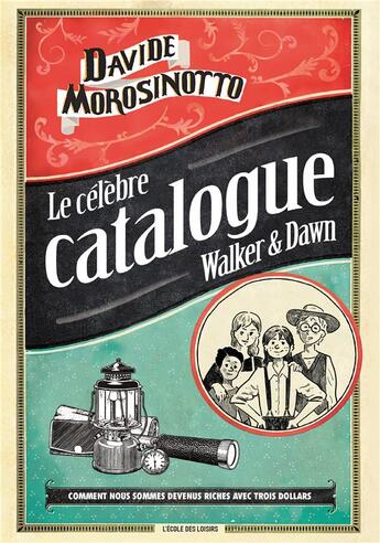 Couverture du livre « Le célèbre catalogue Walker & Dawn ; comment nous sommes devenus riches avec trois dollars » de Davide Morosinotto aux éditions Ecole Des Loisirs