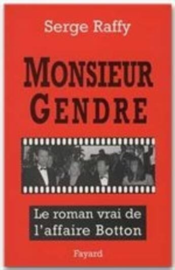 Couverture du livre « Monsieur Gendre ; le roman vrai de l'affaire Botton » de Serge Raffy aux éditions Fayard