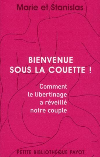 Couverture du livre « Bienvenue sous la couette ! comment le libertinage a réveillé notre couple » de Marie et Stanislas aux éditions Payot