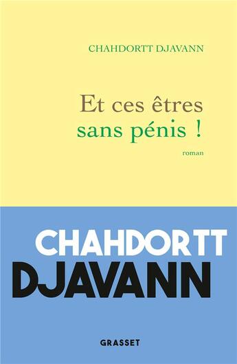 Couverture du livre « Et ces êtres sans pénis ! » de Chahdortt Djavann aux éditions Grasset