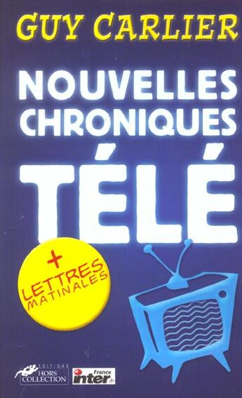 Couverture du livre « Nouvelles Chroniques Tele » de Guy Carlier aux éditions Hors Collection