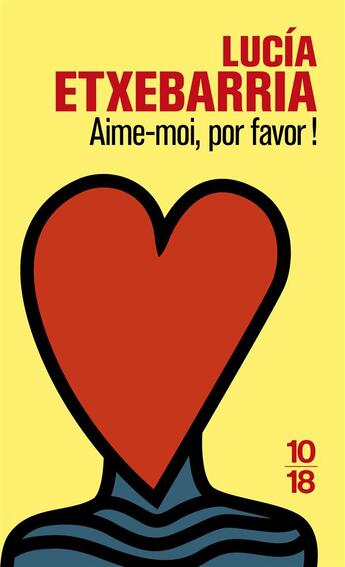 Couverture du livre « Aime-moi, por favor ! » de Lucia Etxebarria aux éditions 10/18