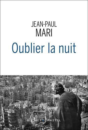 Couverture du livre « Oublier la nuit : des guerres et des hommes » de Jean-Paul Mari aux éditions Buchet Chastel