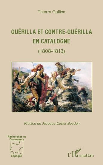 Couverture du livre « Guérilla et contre-guérilla en Catalogne (1808-1813) » de Thierry Gallice aux éditions L'harmattan