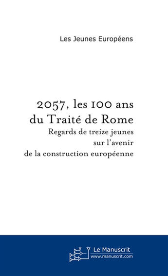 Couverture du livre « 2057, les 100 ans du traite de rome » de Jeunes Europeens aux éditions Le Manuscrit
