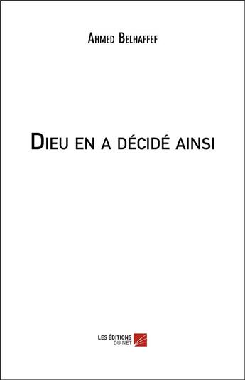 Couverture du livre « Dieu en a décidé ainsi » de Ahmed Belhaffef aux éditions Editions Du Net