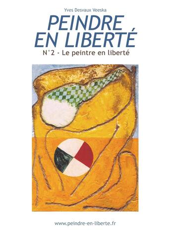 Couverture du livre « Peindre en liberté t.2 ; le peintre en liberté » de Yves Desvaux Veeska aux éditions Books On Demand