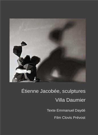 Couverture du livre « Etienne Jacobée, sculptures à la villa Daumier ; texte emmanuel dayde, film clovis prevost » de Jacobee Etienne aux éditions Books On Demand