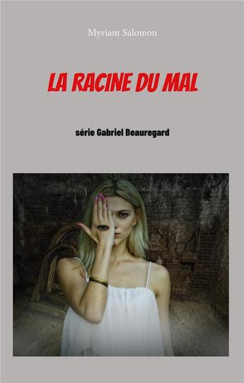 Couverture du livre « La racine du mal - serie gabriel beauregard » de Salomon Myriam aux éditions Books On Demand