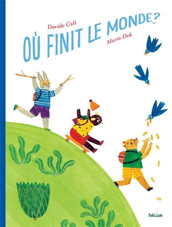 Couverture du livre « Où finit le monde ? » de Davide Cali et Dek Maria aux éditions Helium