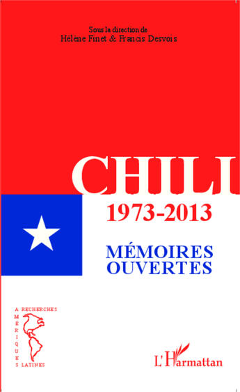 Couverture du livre « Chili 1973-2013 ; mémoires ouvertes » de Francis Desvois et Hélène Finet aux éditions Editions L'harmattan