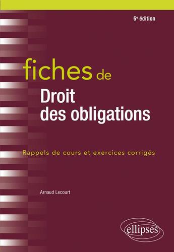 Couverture du livre « Fiches de droit des obligations ; rappels de cours et exercices corrigés (6e édition) » de Arnaud Lecourt aux éditions Ellipses