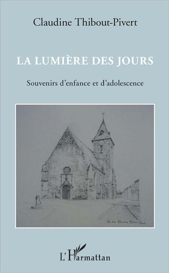 Couverture du livre « La lumière des jours ; souvenirs d'enfance et d'adolescence » de Claudine Thibout-Pivert aux éditions L'harmattan