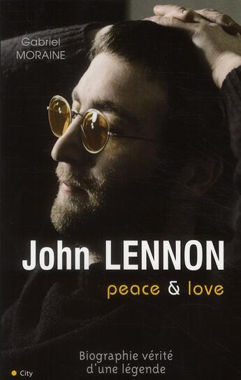 Couverture du livre « John Lennon ; peace and love » de Gabriel Moraine aux éditions City