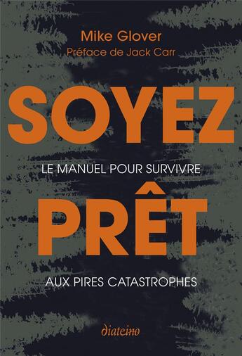 Couverture du livre « Soyez prêt : Le manuel pour survivre aux pires catastrophes » de Mike Glover aux éditions Diateino