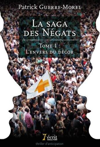 Couverture du livre « La saga des negats tome 1 : l envers du decor » de Guerre-Morel Patrick aux éditions 7 Ecrit