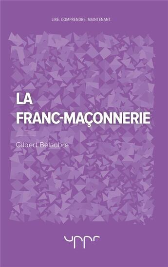 Couverture du livre « La franc-maconnerie » de Belaubre Gilbert aux éditions Uppr