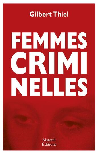 Couverture du livre « Femmes criminelles » de Gilbert Thiel aux éditions Mareuil Editions