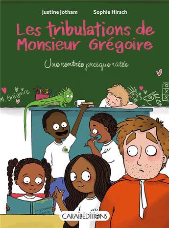 Couverture du livre « Les tribulations de monsieur Grégoire : une rentrée presque ratée » de Justine Jotham aux éditions Caraibeditions