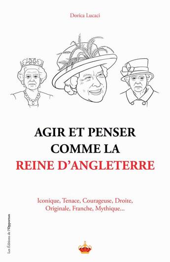 Couverture du livre « Agir et penser comme la reine d'Angletterre » de Dorica Lucaci aux éditions L'opportun