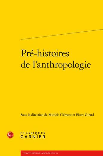 Couverture du livre « Pré-histoires de l'anthropologie » de Michèle Clément et Pierre Girard et Collectif aux éditions Classiques Garnier