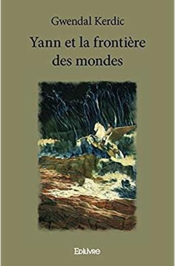 Couverture du livre « Yann et la frontiere des mondes » de Kerdic Gwendal aux éditions Edilivre