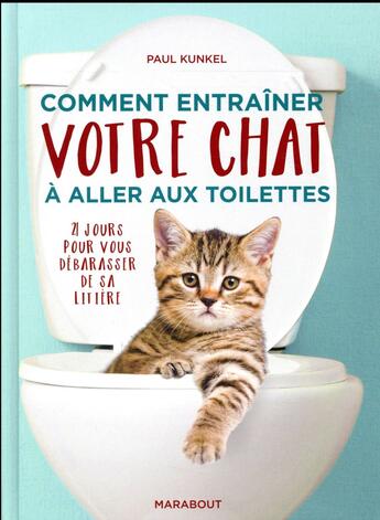 Couverture du livre « Comment habituer son chat à aller aux toilettes » de Paul Kunkel aux éditions Marabout