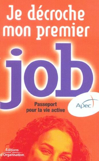 Couverture du livre « Je decroche mon premier job passeport pour la vie active » de Association Pour L'E aux éditions Organisation