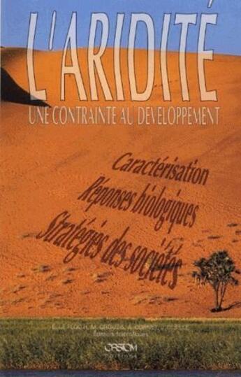 Couverture du livre « L'aridité, une contrainte au développement ; caractérisation, réponses biologiques, stratégies des sociétés » de  aux éditions Ird