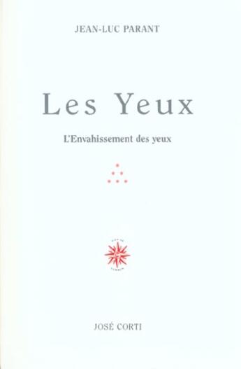 Couverture du livre « Les yeux - l'envahissement des yeux » de Jean-Luc Parant aux éditions Corti