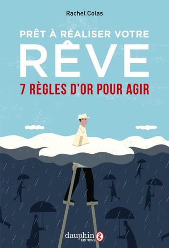 Couverture du livre « Prêt à réaliser votre rêve ; 7 règles d'or pour oser » de Rachel Colas aux éditions Dauphin