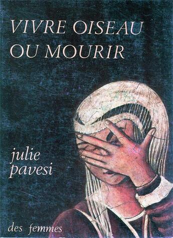 Couverture du livre « Vivre oiseau ou mourir ; et mourir quand même » de Pavesi Julie aux éditions Des Femmes