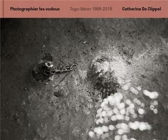 Couverture du livre « Photographier les vodous : Togo-Bénin, 1988-2019 » de Catherine De Clippel aux éditions Maison Des Sciences De L'homme