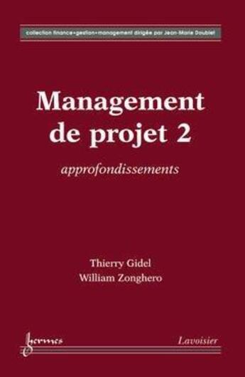 Couverture du livre « Management de projet Tome 2 ; approfondissements » de Thierry Gidel et William Zonghero aux éditions Hermes Science Publications