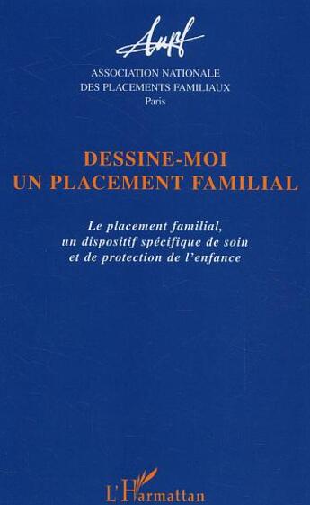 Couverture du livre « Dessine-moi un placement familial : Le placement familial, un dispositif spécifique de soin et de protection de l'enfance » de  aux éditions L'harmattan