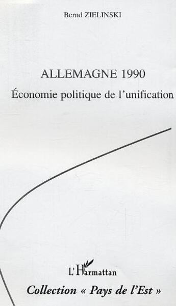 Couverture du livre « Allemagne 1990 - economie politique de l'unification » de Zielinski aux éditions L'harmattan