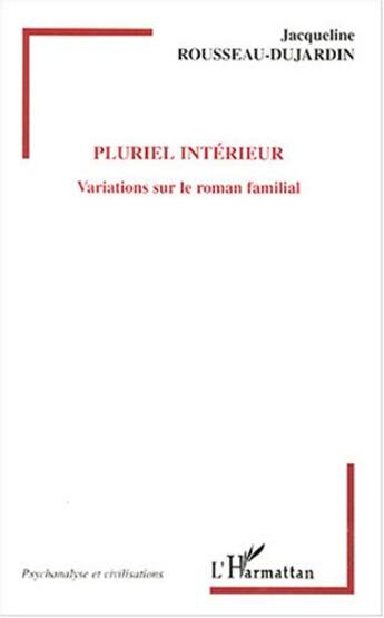 Couverture du livre « Pluriel intérieur ; variations sur le roman familial » de Jacqueline Rousseau-Dujardin aux éditions L'harmattan