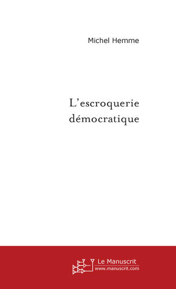 Couverture du livre « L'escroquerie democratique » de Michel Hemme aux éditions Le Manuscrit