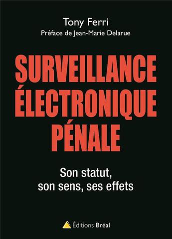 Couverture du livre « Surveillance électronique pénale ; son statut, son sens, ses effets » de Tony Ferri aux éditions Breal