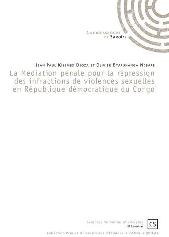 Couverture du livre « La médiation pénale pour la répression des infractions de violences sexuelles en République démocratique du Congo » de Jean-Paul Kisembo Djoza et Olivier Byaruhanga Ngbape aux éditions Connaissances Et Savoirs